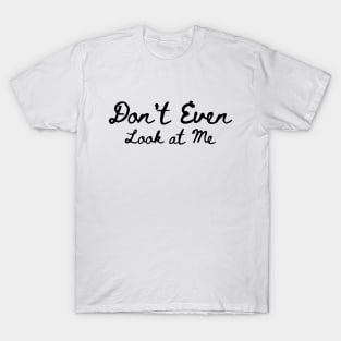 Antisocial Funny Slogan|Don't Even Look at me T-Shirt